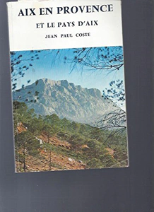 Aix-en-Provence et le pays d’Aix – Jean-Paul Coste – 1967