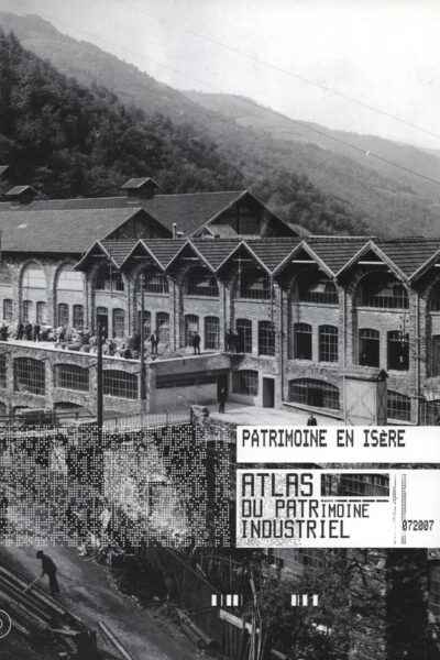 Atlas du patrimoine industriel : Patrimoine en Isère – GOUY-GILBERT Cécile, PARENT Jean-François – 2007