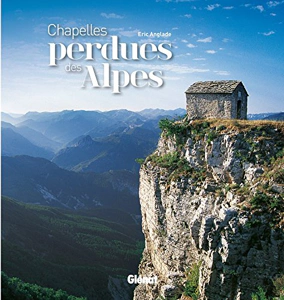 Chapelles perdues des Alpes – ANGLADE Eric – 2014