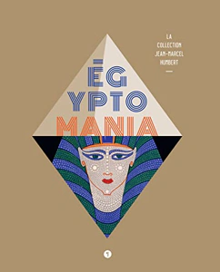 Egypto Mania : La collection Jean-Marcel Humbert – HUMBERT Jean-Marcel – 2022