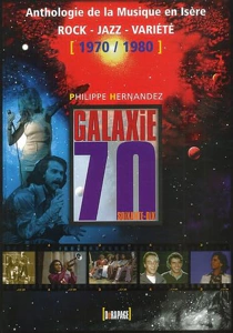 Anthologie de la Musique en Isère : ROCK – JAZZ – VARIETE (1970-1980) : Galaxie 70 – HERNANDEZ Philippe – 2002