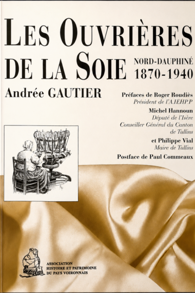 Les Ouvrières de la Soie : Nord Dauphiné 1870-1940 – Andrée Gautier – 1996