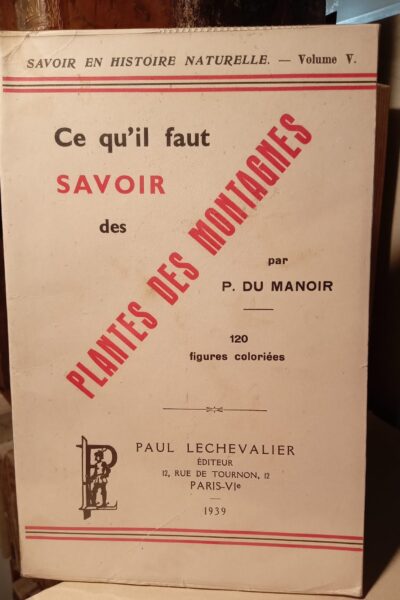 Savoir en histoire naturelle : volume V : ce qu’il faut savoir des plantes de montagne – P. Du Manoir – 1939