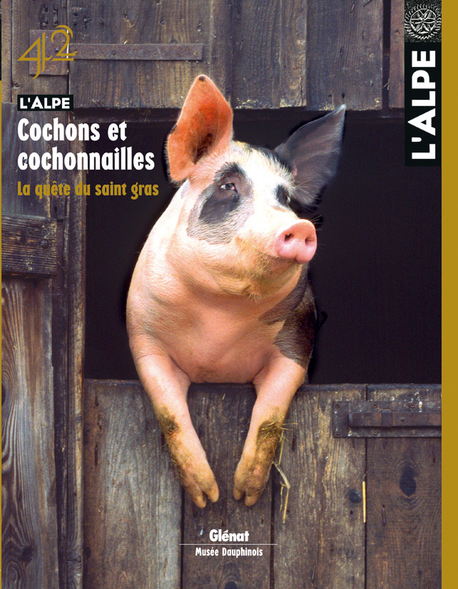 Cochons et cochonnailles La quête du saint gras - Revue l'Alpe - 2008