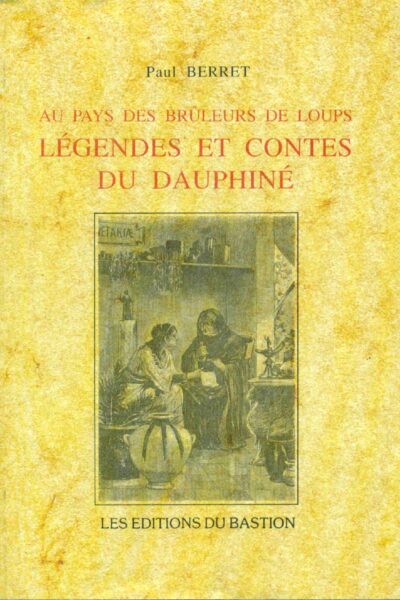Au pays des bruleurs de loups : Légendes et contes du Dauphiné – BERRET Paul – 2002