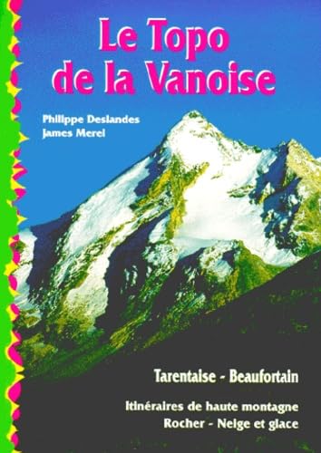Le Topo de la Vanoise Tarentaise – Beaufortain – DESLANDES / MEREL Philippe/James – 1996