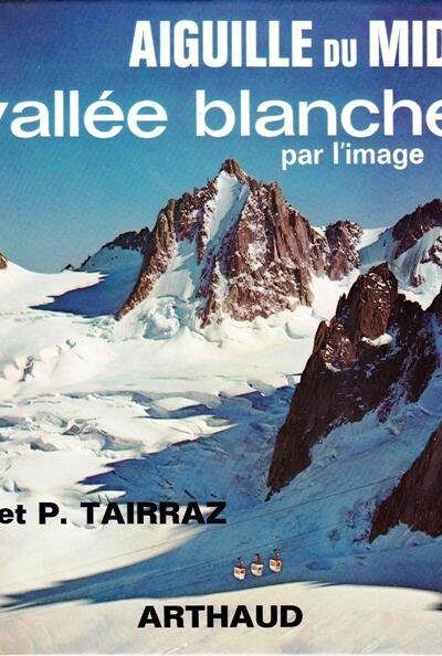 Aiguille du Midi, Vallée Blanche par l&rsquo;image – TAIRRAZ Georges et Pierre – 1967