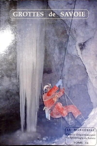 Grottes de savoie : Tome 14 – Le Margériaz – COMITÉ DÉPARTEMENTALDE SPÉLÉOLOGIE DE SAVOIE – 1988