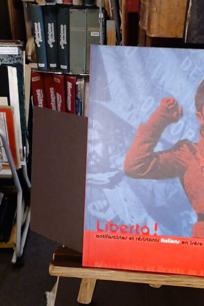 Liberta ! antifascistes et résistants italiens en Isère – COGNE/LOISEAU Olivier/Jacques – 2011