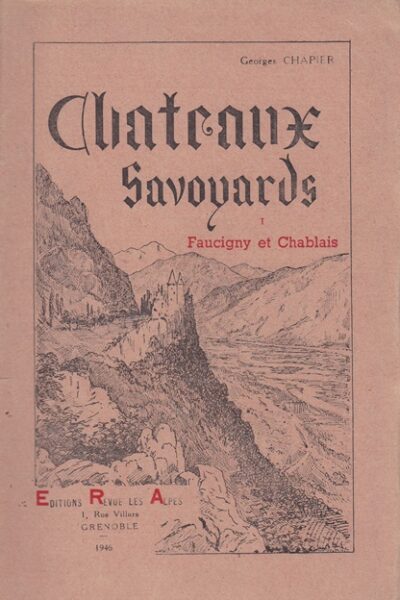 Chateaux savoyards T1 : Faucigny et Chablais – CHAPIER Georges – 1946