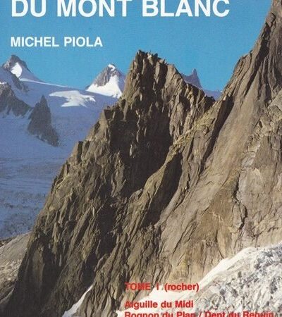 Le topo du massif du mont blanc, tome 1 : Aiguille du Midi.. Aiguilles Rouges – PIOLA Michel – 1988