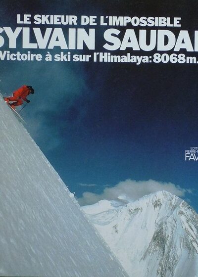 Sylvain Saudan le skieur de l’impossible : Victoire à ski sur l’Himalaya : 8068 m – MACAIGNE Pierre – 1983
