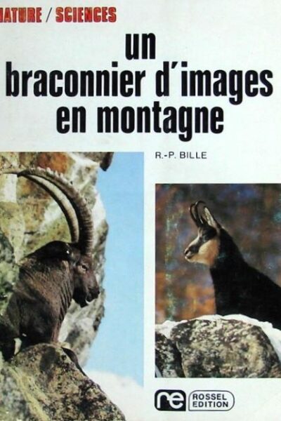 Un braconnier d&rsquo;images en montagne – BILLE René-Pierre – 1974