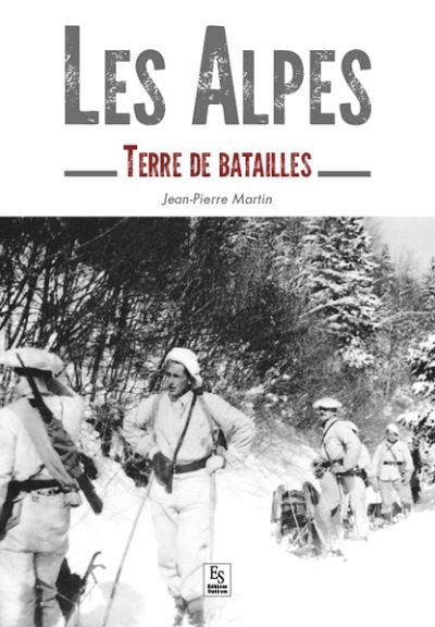 Les Alpes . Terre de batailles – MARTIN Jean-Pierre – 2017