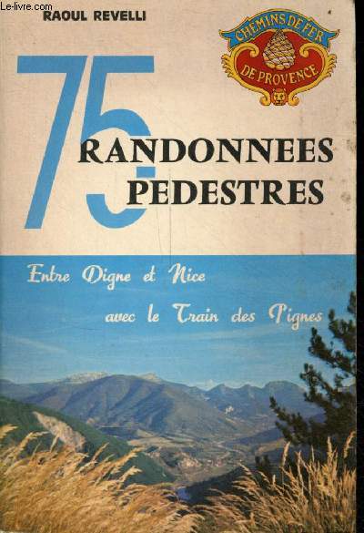 75 randonnées pédestres : Entre Digne et Nice avec le train des Pignes – REVELLI Raoul – 1980