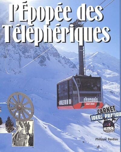 L&rsquo;épopée des téléphériques : Prouesses techniques et aventure humaine – BARDIAU Philippe – 2003