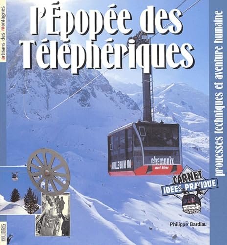 L'épopée des téléphériques : Prouesses techniques et aventure humaine - BARDIAU Philippe - 2003