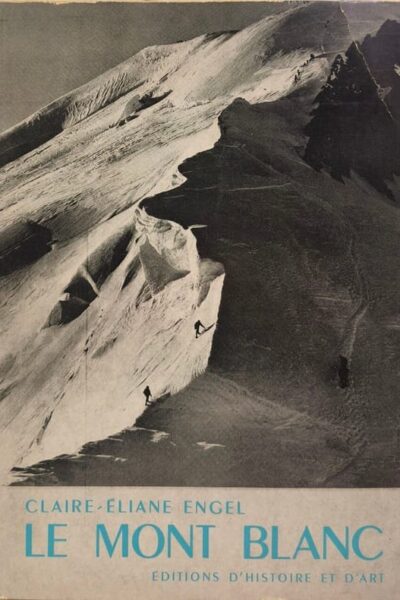 LE MONT BLANC – vu par les écrivains et les alpinistes – ENGEL Claire-Eliane – 1965