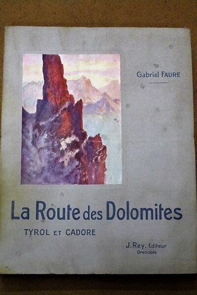 La route des dolomites : Tyrol et Cadorre – FAURE Gabriel – 1914