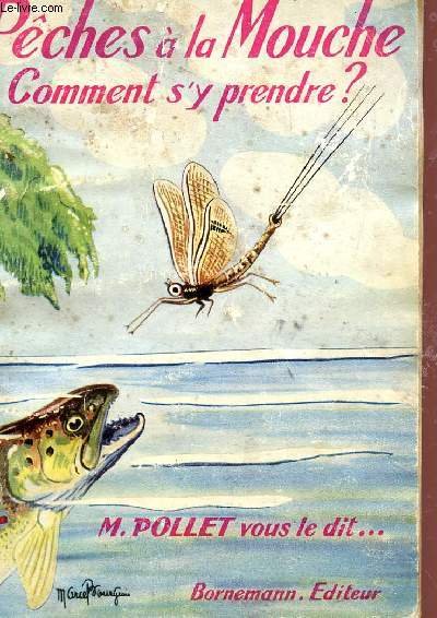 Pêches à la mouche Comment s’y prendre – POLLET Michel – 1973