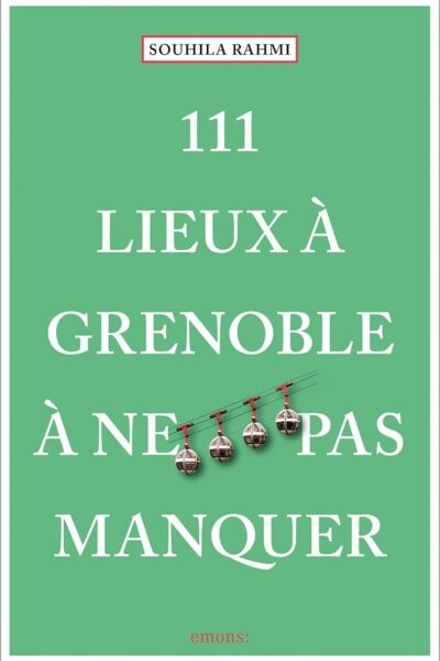 111 lieux à grenoble à ne pas manquer – RAHMI Souhila – 2023