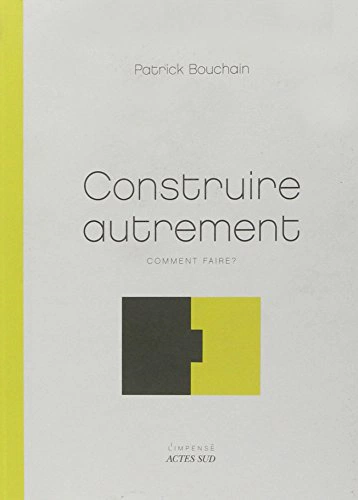 Construire autrement comment faire ? – BOUCHAIN Patrick – 2006