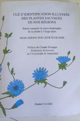 Clé d&rsquo;identification illustrée des plantes sauvages de nos régions : Suisse romande et zones limitrophes de la plaine de l&rsquo;étage alpin. Préface de Claude Favarger – COVILLOT Jeanne – 1998