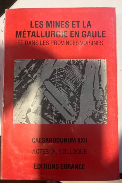 Mines et métallurgie en Gaule et dans les provinces voisines – UNIVERSITE DE TOURS – 1987
