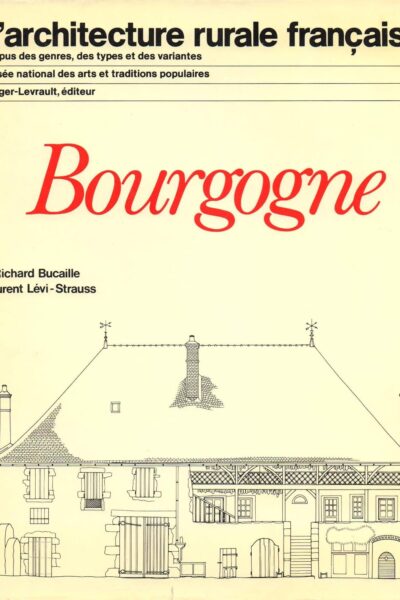 Bourgogne L&rsquo;architecture rurale française – BUCAILLE/LEVI-STRAUSS Richard/Laurent – 1980