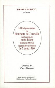 L&rsquo;héroïque aventure de Henriette de Tourville : sur la cime du Mont Blanc dont elle effectua la première ascension le 7 août 1786 – CHARMOZ Pierre – 1986