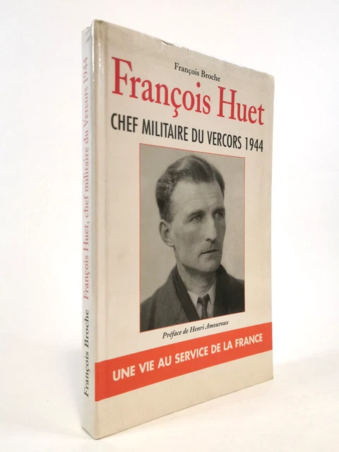 François Huet, chef miliaitre du Vercors. Une vie d'officier au service de la France - BROCHE François - 2004