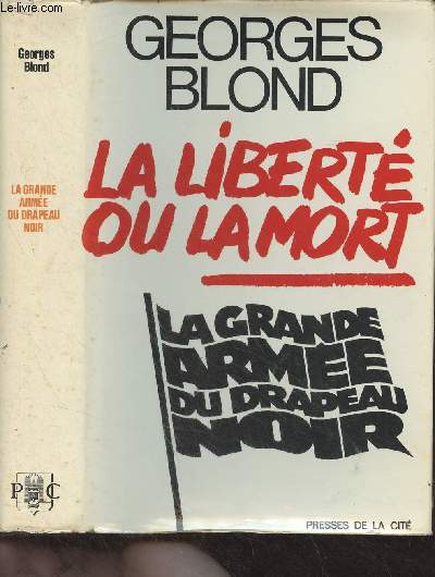 La liberté ou la mort : La grande armée du drapeau noir – BLOND Georges – 1972