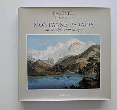 Montagne Paradis ou le rève romantique – SAMIVEL/NORANDE – 1988