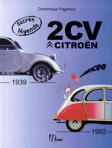 Sacré légende 2CV Citroën 1939-1992 – PAGNEUX Dominique – 1999