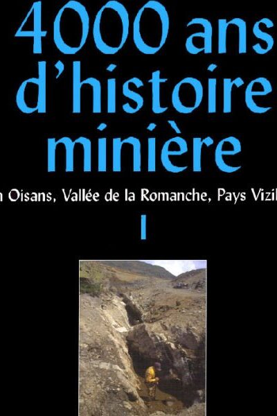 4000 ans d&rsquo;histoire minière en Oisans,Romanche,Vizille – BAILLY-MAITRE Marie-Christine – 2022