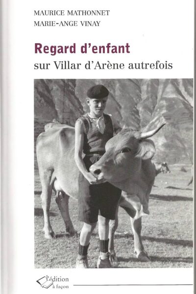 Regard d&rsquo;enfant sur Villard d&rsquo;Arène autrefois – MATHONNET/VINAY Maurice/Marie-Ange – 2009