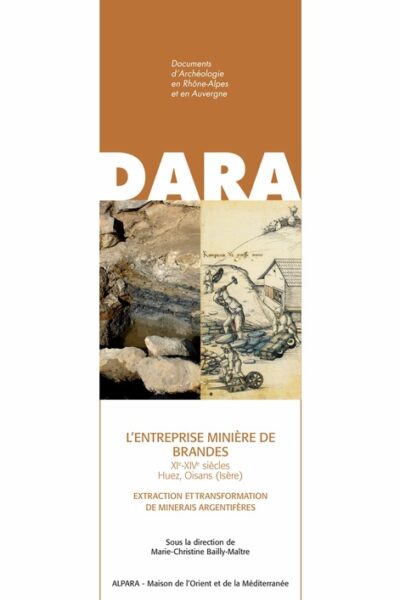 L&rsquo;ENTREPRISE MINIÈRE DE BRANDES XI – XIV siècles. Huez, Oisans(Isère) : Extraction et transformation de minerais argentifères – BAILLY-MAITRE Marie-Christine – 2019