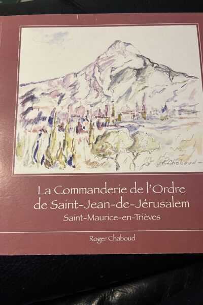 La Commanderie de l&rsquo;Ordre de Saint-Jean-de-Jérusalem : Saint-Maurice-en-Trièves – CHABOUD Roger – 2012