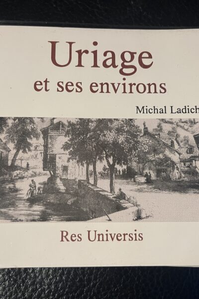 Uriage et ses environs : Guide pittoresque et descriptif – MICHAL LADICHERE Alexandre – 1991
