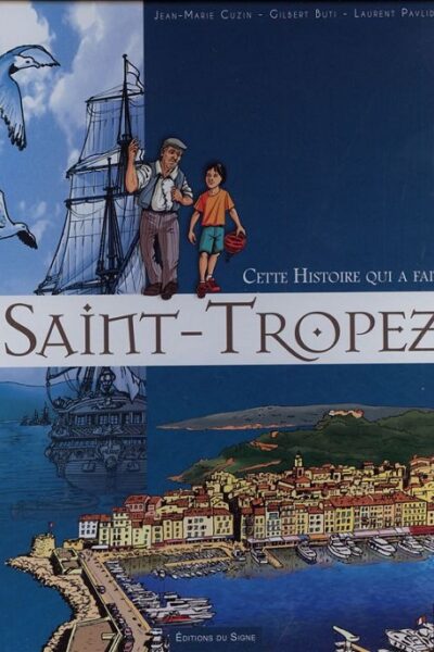 Cette histoire qui a fait Saint-Tropez – CUZIN/BUTI/PAVLIDIS Jean-Marie/Gilbert/Laurent – 2011