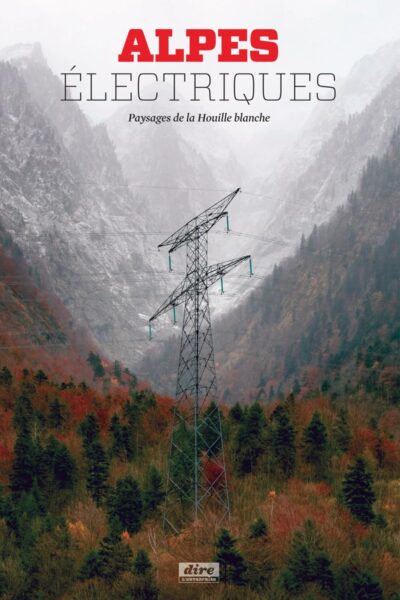 Alpes électriques Paysages de la houille blanche – COLLECTIF – 2011