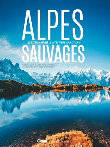 Alpes sauvages 120 sites naturels à travers l&rsquo;arc alpin – COLLECTIF – 2026