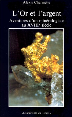 L&rsquo;or et l&rsquo;argent aventure d&rsquo;un minéralogiste au XVIII – CHERMETTE Alexis – 1981