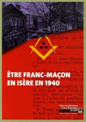 Etre franc-maçon en Isère en 1940 – MUSEE DE LA RESISTANCE – 2006
