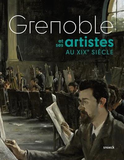 Grenoble et ses artistes au XIXe siècle – MUSEE DE GRENOBLE – 2020