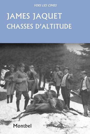 Chasses d&rsquo;altitude : Chamois, brocards et coqs de bruyère – JAQUET James – 2009