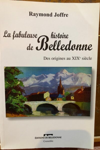 La fabuleuse histoire de Belledonne : Des origines au XIXè siècle – JOFFRE Raymond – 2006