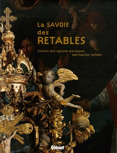 La Savoie des retables : Trésors des églises baroques des hautes vallées – PEYRE Dominique – 2006