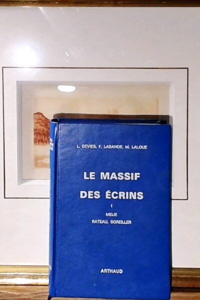 Le Massif des Écrins T 1 Meije Râteau – soreiller : 4°édition – DEVIES/LABANDE/LALOUE Lucien/françois/Maurice – 1976