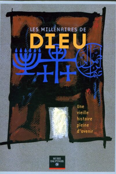 Les millénaires de Dieu : Une vieille histoire pleine d&rsquo;avenir – MUSEE DAUPHINOIS – 2000
